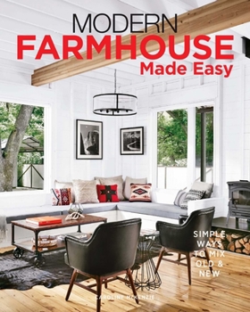 Hardcover Modern Farmhouse Made Easy: Simple Ways to Mix New & Old Book