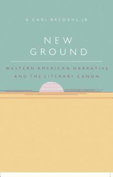 New Ground: Western American Narrative and the Literary Canon