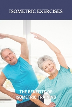 Paperback Isometric Exercises: The Benefits Of Isometric Training: Isometric Exercise Equipment Book