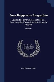 Paperback Jens Baggesens Biographie: Udarbeidet Fornemmeligen Efter Hans Egne Haandskrifter Og Efterladte Litteraire Arbeider; Volume 1 Book