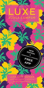 Luxe Kuala Lumpur: New Edition Including Free Mobile App
