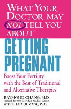 Paperback What Your Doctor May Not Tell You about Getting Pregnant: Boost Your Fertility with the Best of Traditional and Alternative Therapies Book