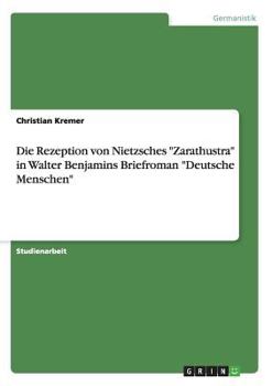 Paperback Die Rezeption von Nietzsches "Zarathustra" in Walter Benjamins Briefroman "Deutsche Menschen" [German] Book