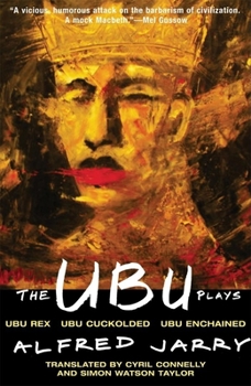 Paperback The Ubu Plays: Includes: Ubu Rex; Ubu Cuckolded; Ubu Enchained Book