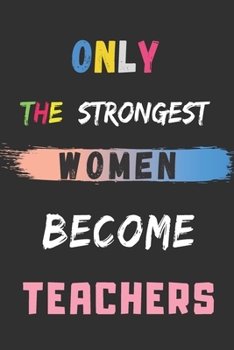 Paperback Only the Strongest Women Become Teachers: lined notebook, Teacher appreciation gift Book