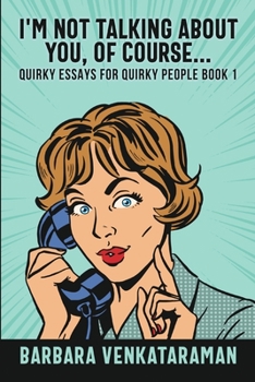 Paperback I'm Not Talking About You, Of Course (Quirky Essays for Quirky People Book 1) Book