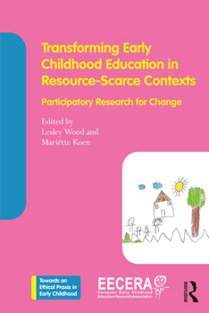 Transforming Early Childhood Education in Resource Scarce Contexts: Participatory Research for Change (Towards an Ethical Praxis in Early Childhood)