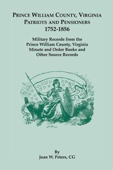 Paperback Prince William County, Virginia Patriots and Pensioners, 1752-1856. Military Records from the Prince William County, Virginia Minute and Order Books a Book