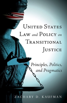 Paperback United States Law and Policy on Transitional Justice: Principles, Politics, and Pragmatics Book