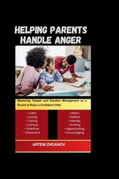 Paperback Helping Parents Handle Anger: Mastering Temper and Emotion Management as a Parent to Raise a Confident Child. Book
