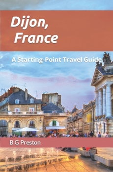 Dijon, France: And the Burgundy Region