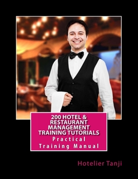Paperback 200 Hotel & Restaurant Management Training Tutorials: Practical Training Manual for Hoteliers & Hospitality Management Students Book