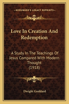 Paperback Love In Creation And Redemption: A Study In The Teachings Of Jesus Compared With Modern Thought (1918) Book