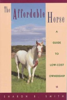 Hardcover The Affordable Horse: A Guide to Low-Cost Ownership Book