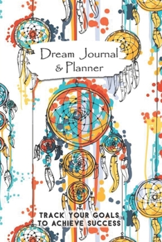 Paperback Dream Journal & Planner Track Your Goals To Achieve Success: Splatter Paint Orange Blue Yellow Dream Catcher Vision Board Notebook Book