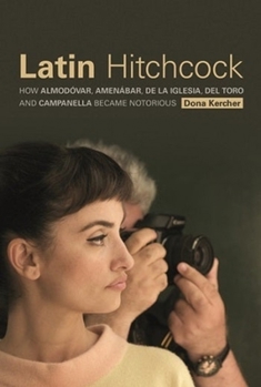 Hardcover Latin Hitchcock: How Almodóvar, Amenábar, de la Iglesia, del Toro, and Campanella Became Notorious Book