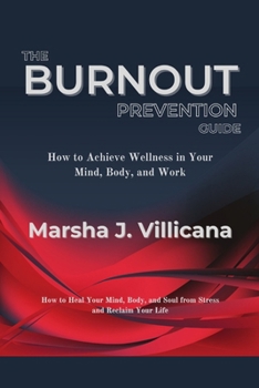 The Burnout Prevention Guide: How to Achieve Wellness in Your Mind, Body, and Work