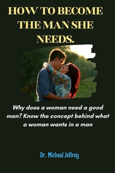 Paperback How to become the man she needs: Why does a woman need a good man Book