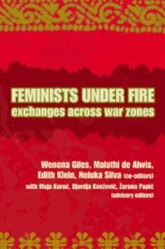 Feminists Under Fire: Exchanges Across War Zones