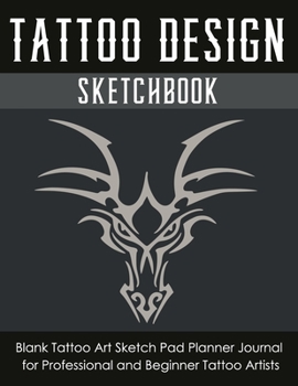 Paperback Tattoo Design Sketchbook: Blank Tattoo Art Sketch Pad Planner Journal For Professional And Beginner Tattoo Artists Book