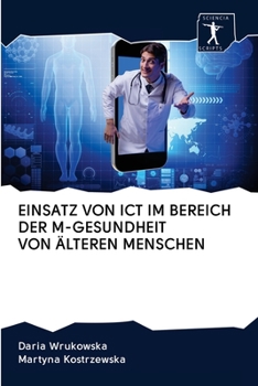 Paperback Einsatz Von Ict Im Bereich Der M-Gesundheit Von Älteren Menschen [German] Book