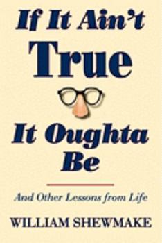 Paperback If It Ain't True, It Oughta Be and Other Lessons from Life Book