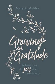 Paperback Growing in Gratitude: Rediscovering the Joy of a Thankful Heart Book