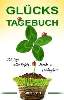Paperback Gl?ckstagebuch: 365 Tage Voller Erfolg, Freude & Leichtigkeit: Das Mitmachbuch [German] Book