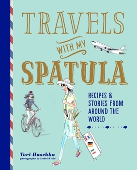 Travels with My Spatula: Recipes  stories from around the world