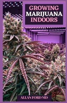 Paperback Growing Marijuana Indoors: Your Total Guide for Clinical and Individual Marijuana Cultivation Book