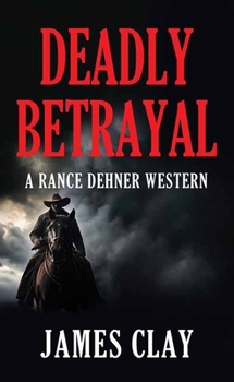 Deadly Betrayal: A Rance Dehner Western