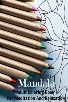 Mandala Adult Coloring Book For Meditation And Relaxation: Spiritual Journey & Stress Management