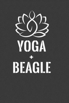 Yoga+ Beagle: Perfect Notebook For Yoga Lover. Cute Cream Paper 6*9 Inch With 100 Pages Notebook For Writing Daily Routine, Journal and Hand Note