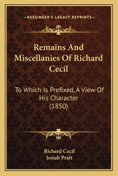 Paperback Remains And Miscellanies Of Richard Cecil: To Which Is Prefixed, A View Of His Character (1850) Book