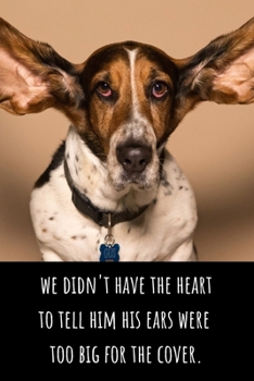 We Didn't Have the Heart to Tell Him... - Lined Journal and Notebook: Funny Basset Hound Journal for Students, Writers and Notetakers