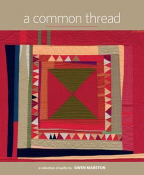 Hardcover A Common Thread: A Collection of Quilts by Gwen Marston Book