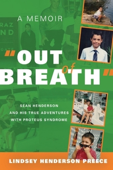 "Out of Breath" A Memoir: Sean Henderson and His True Adventures With Proteus Syndrome