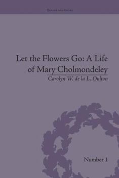 Paperback Let the Flowers Go: A Life of Mary Cholmondeley Book