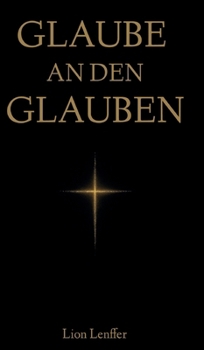 Hardcover Glaube an den Glauben: Warum der christliche Glaube vernünftig ist [German] Book