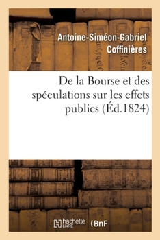 Paperback de la Bourse Et Des Spéculations Sur Les Effets Publics [French] Book