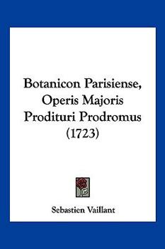 Paperback Botanicon Parisiense, Operis Majoris Prodituri Prodromus (1723) [Latin] Book