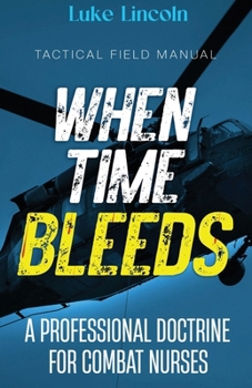 Paperback When Time Bleeds: A Professional Doctrine for Combat Nurses Book