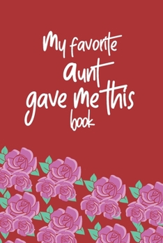 Paperback My Favorite Aunt Gave me this book: Lined 6 x 9 in 120 pages Matte finish Book