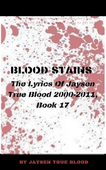 Paperback Blood Stains: The Lyrics Of Jaysen True Blood 2000-2011, book 17 Book