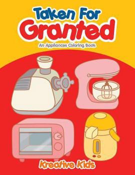 Paperback Taken For Granted: An Appliances Coloring Book