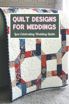 Paperback Quilt Designs for Weddings: Love-Celebrating Wedding Quilts Book