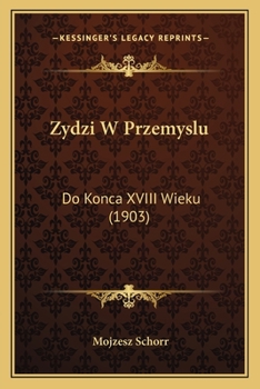 Paperback Zydzi W Przemyslu: Do Konca XVIII Wieku (1903) [Polish] Book