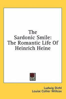 Hardcover The Sardonic Smile: The Romantic Life of Heinrich Heine Book