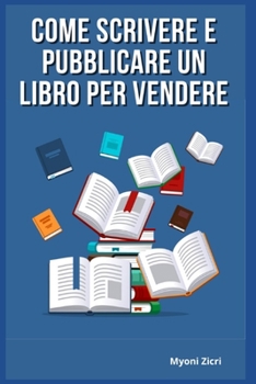 Paperback Come Scrivere e Pubblicare un Libro per Vendere [Italian] Book