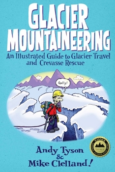 Glacier Mountaineering: An Illustrated Guide to Glacier Travel and Crevasse Rescue